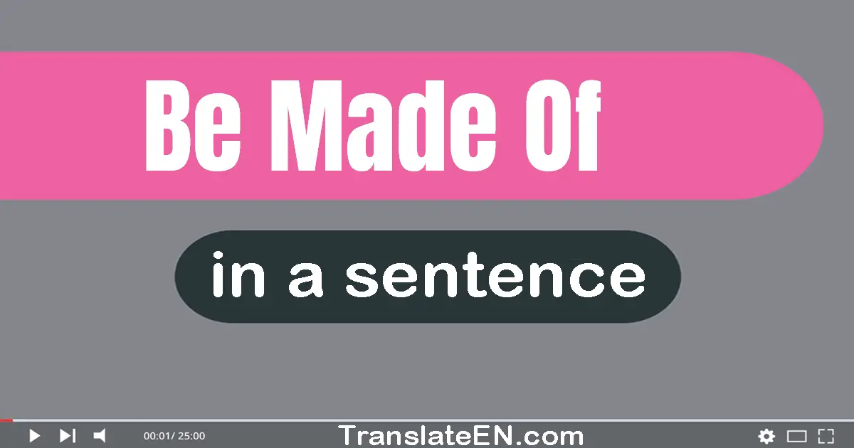 Be Made Of in a sentence