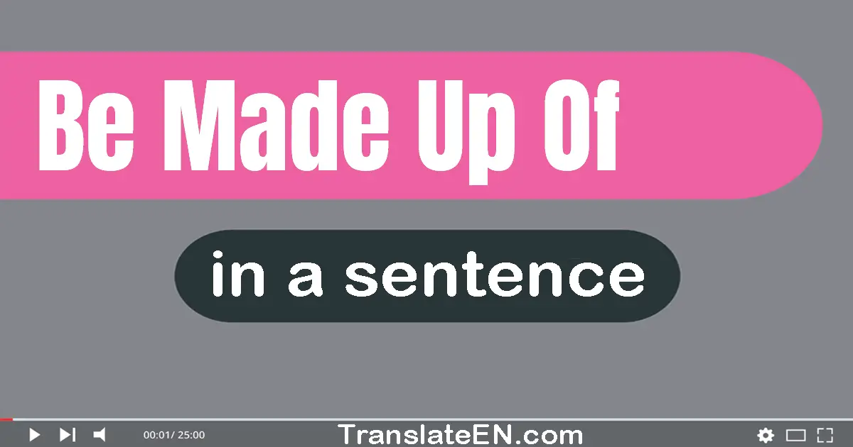 Be Made Up Of in a sentence