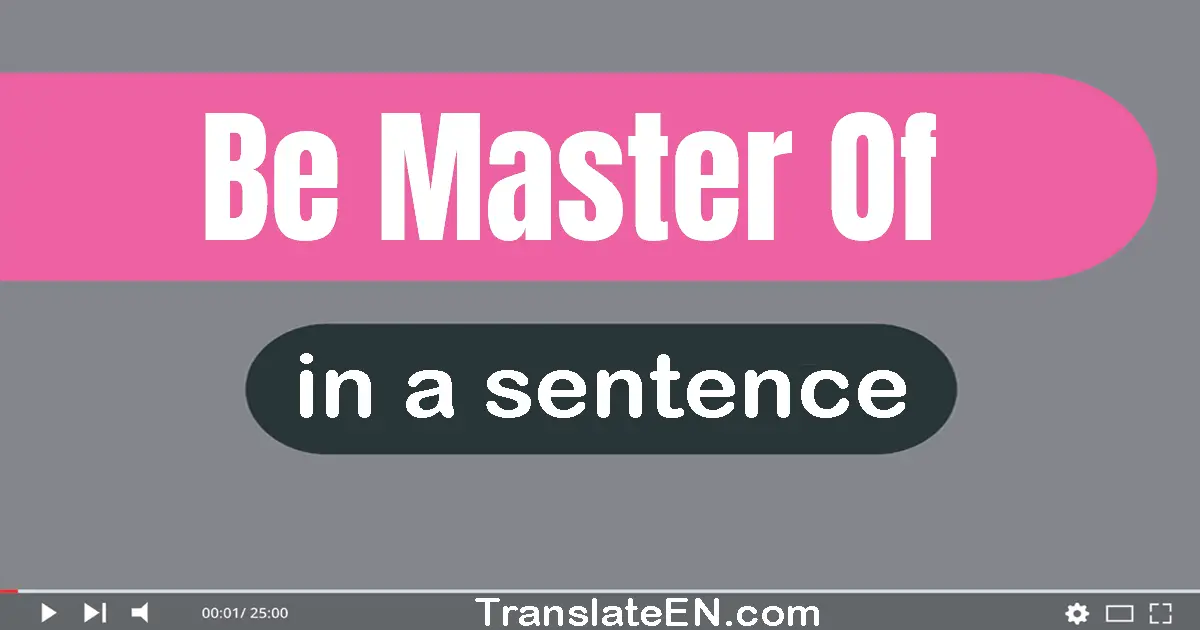 Be Master Of in a sentence