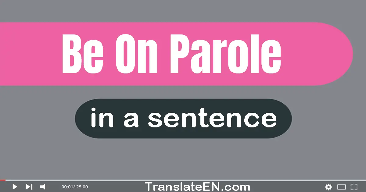 Be On Parole in a sentence