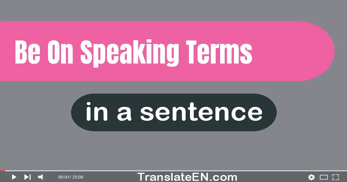 Be On Speaking Terms in a sentence