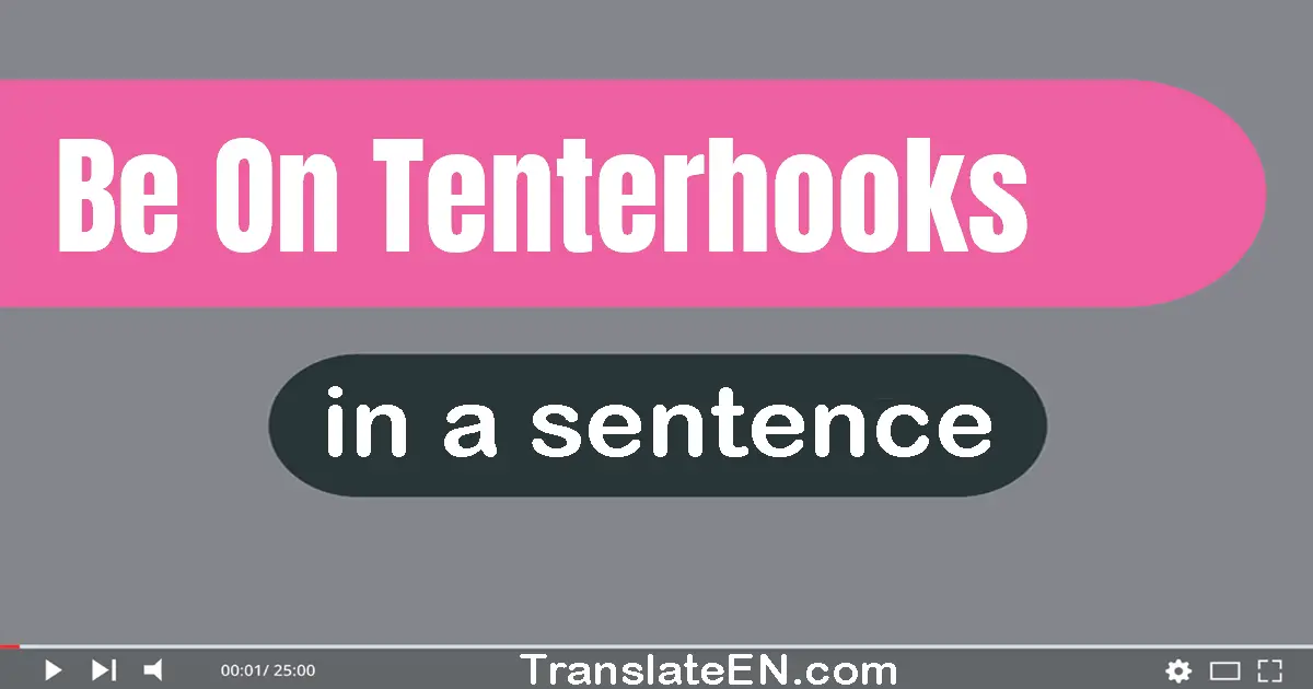 Be On Tenterhooks in a sentence