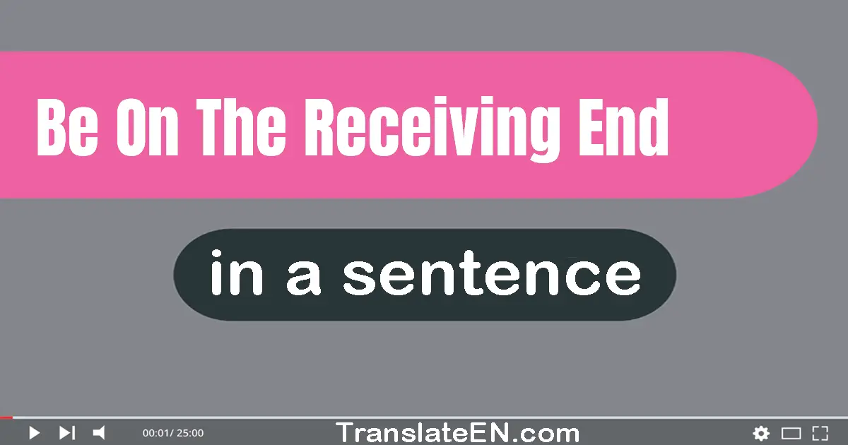 Be On The Receiving End in a sentence