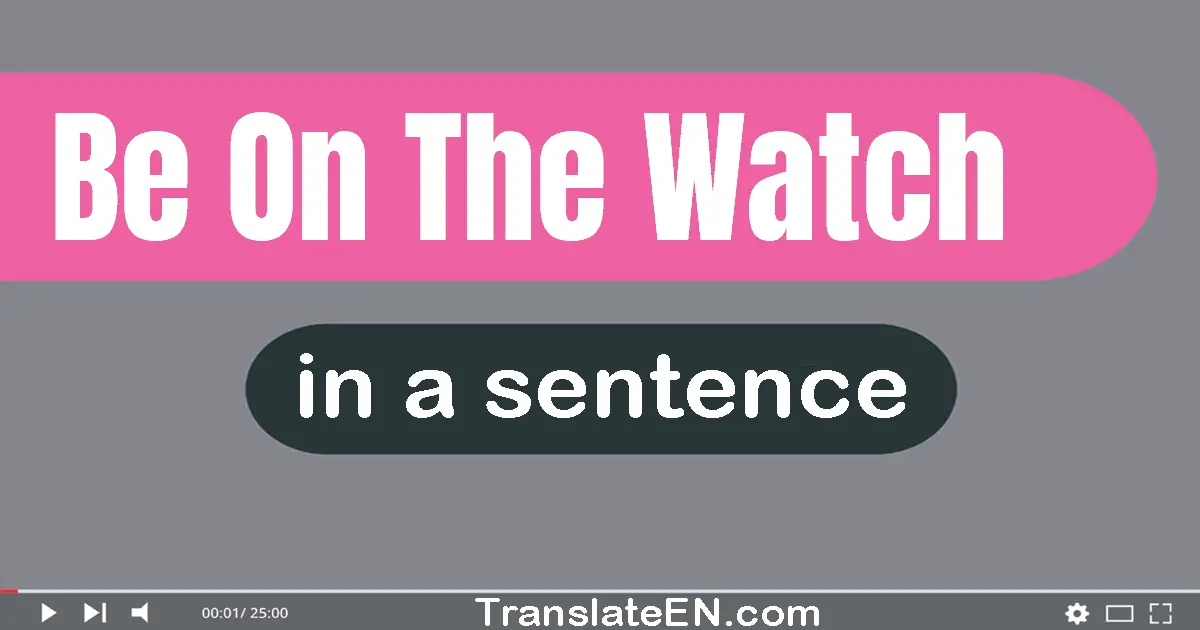 Be On The Watch in a sentence