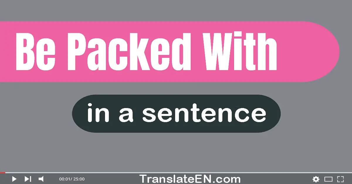 Be Packed With in a sentence