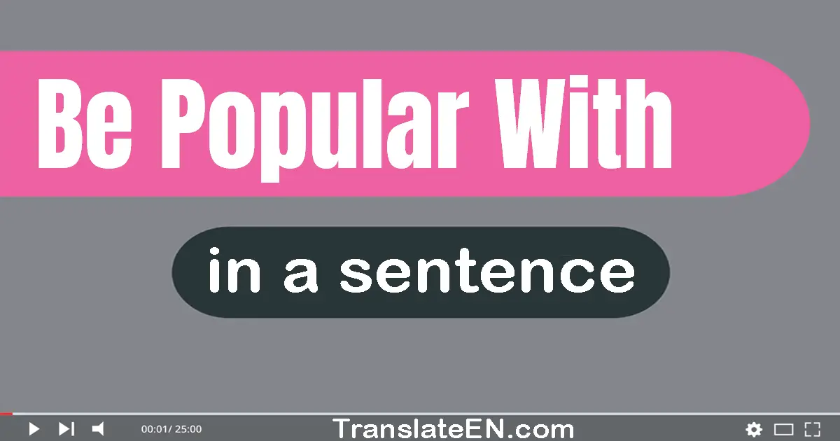 Be Popular With in a sentence