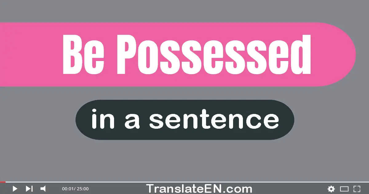 Be Possessed in a sentence