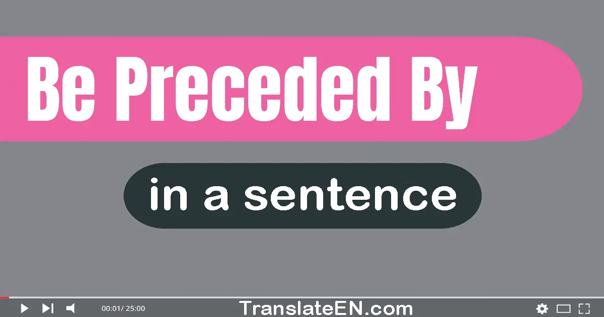 Be Preceded By in a sentence