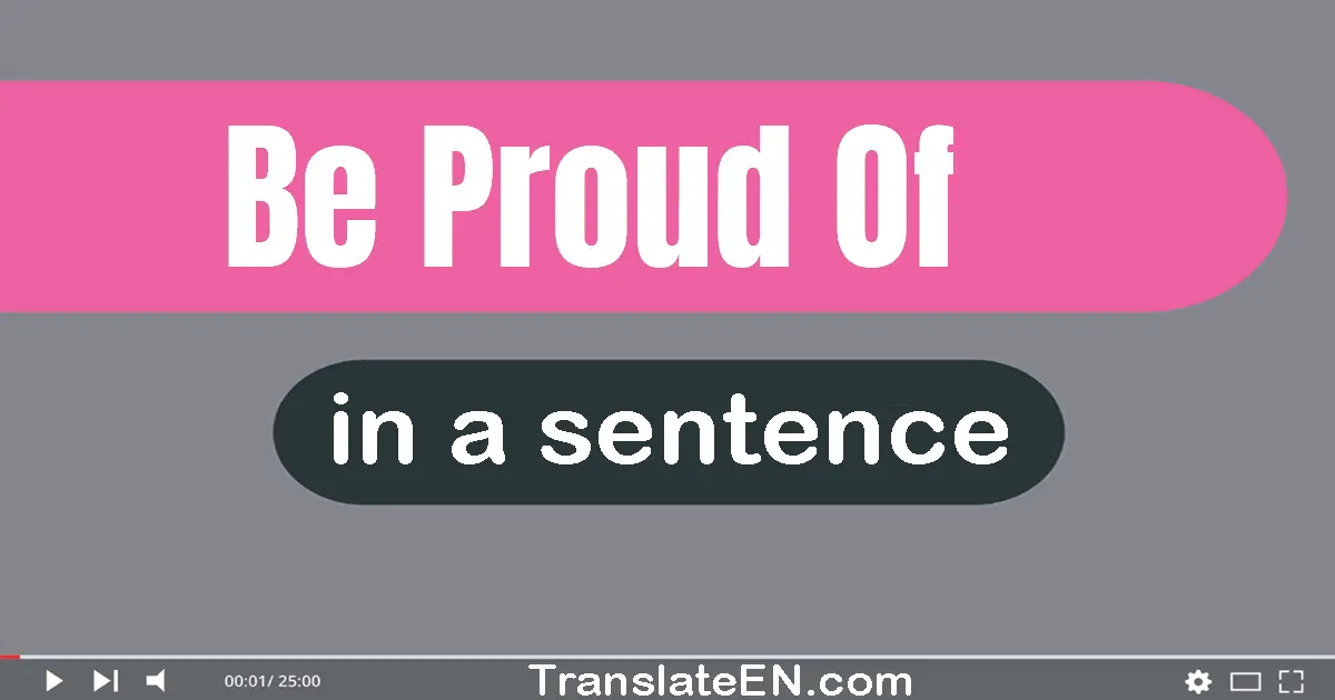 Be Proud Of in a sentence