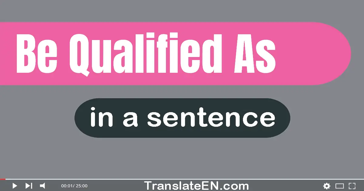 Be Qualified As in a sentence