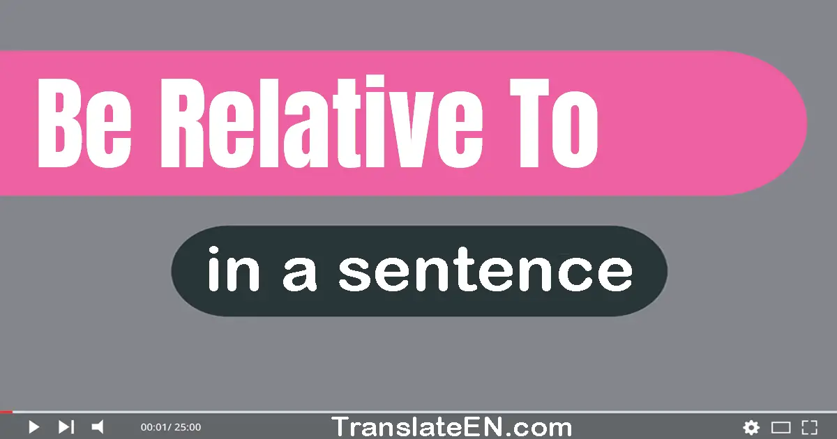 Be Relative To in a sentence