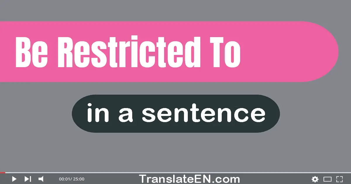 Be Restricted To in a sentence