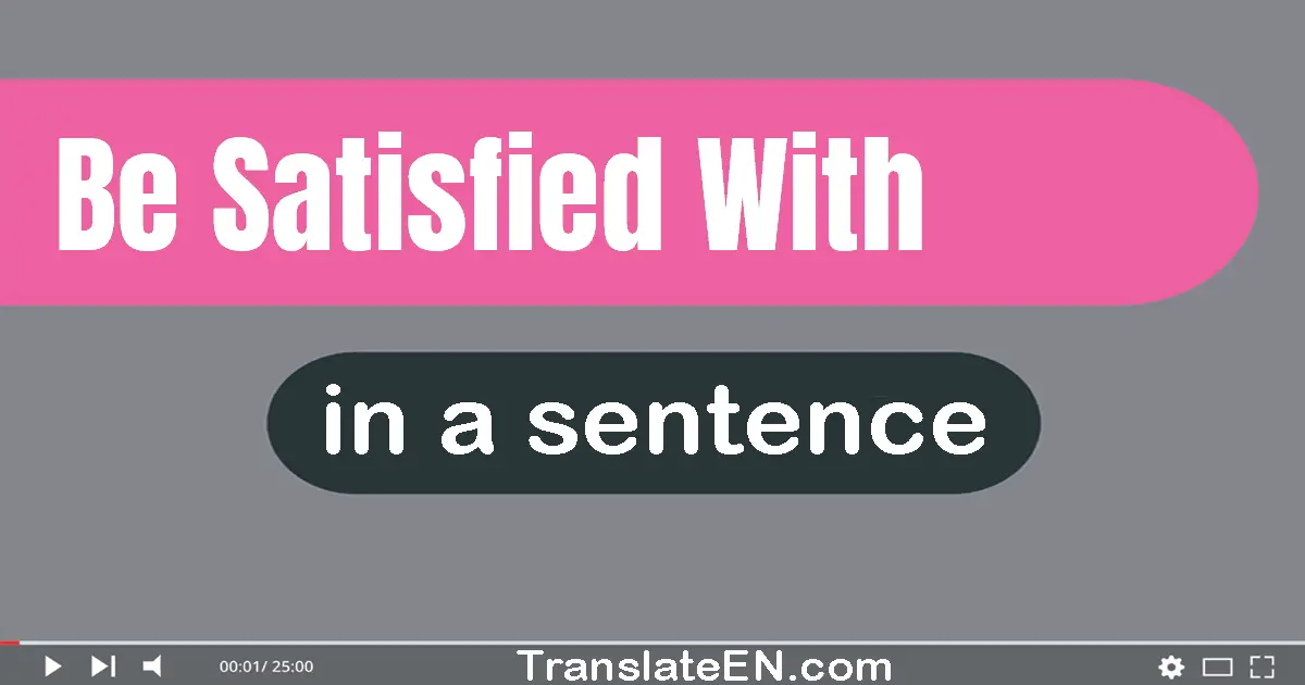 Be Satisfied With in a sentence