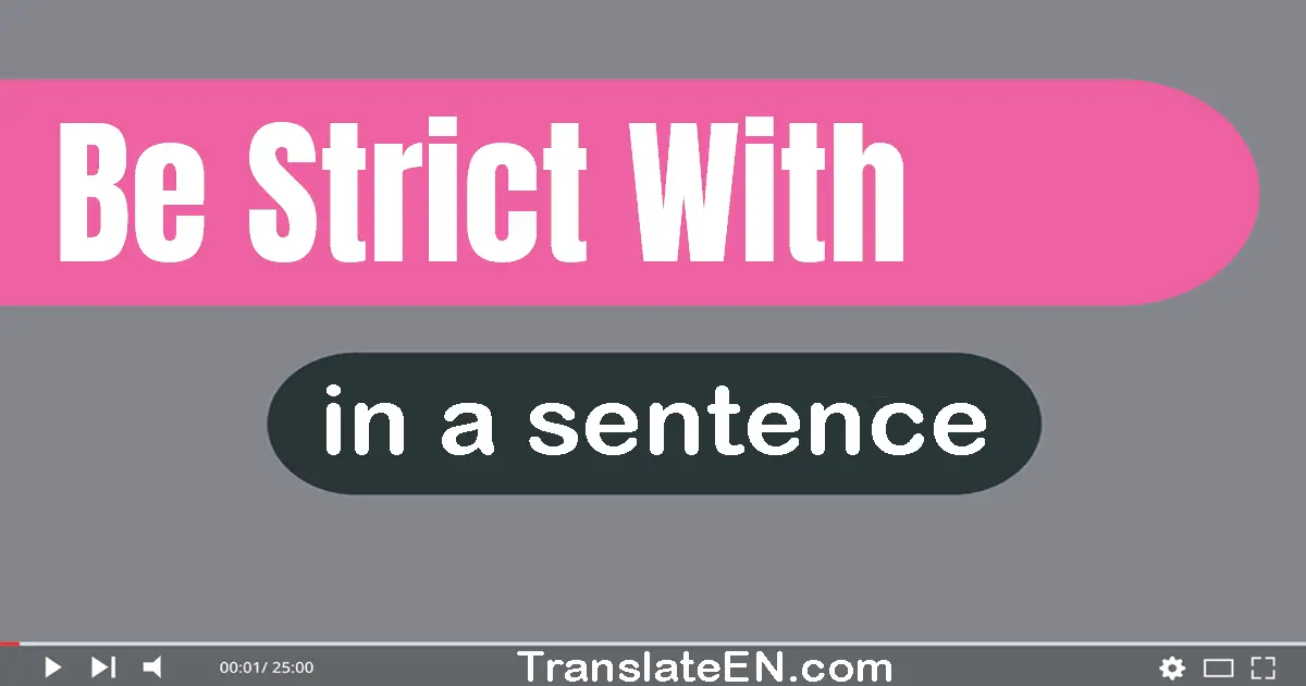 Be Strict With in a sentence