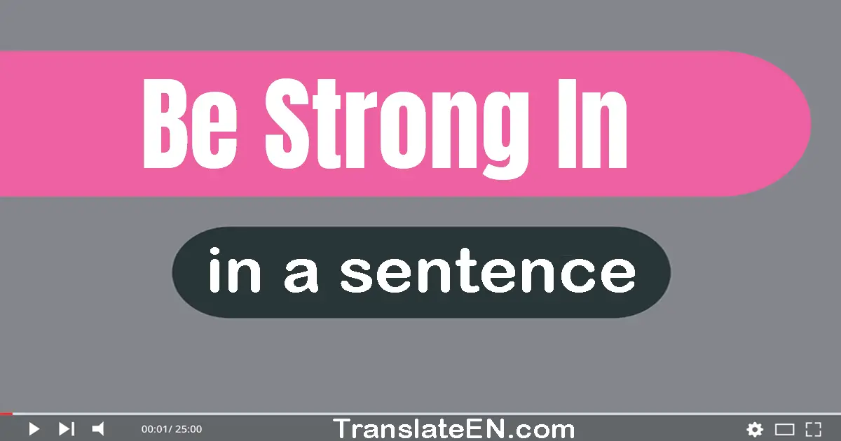 Be Strong In in a sentence