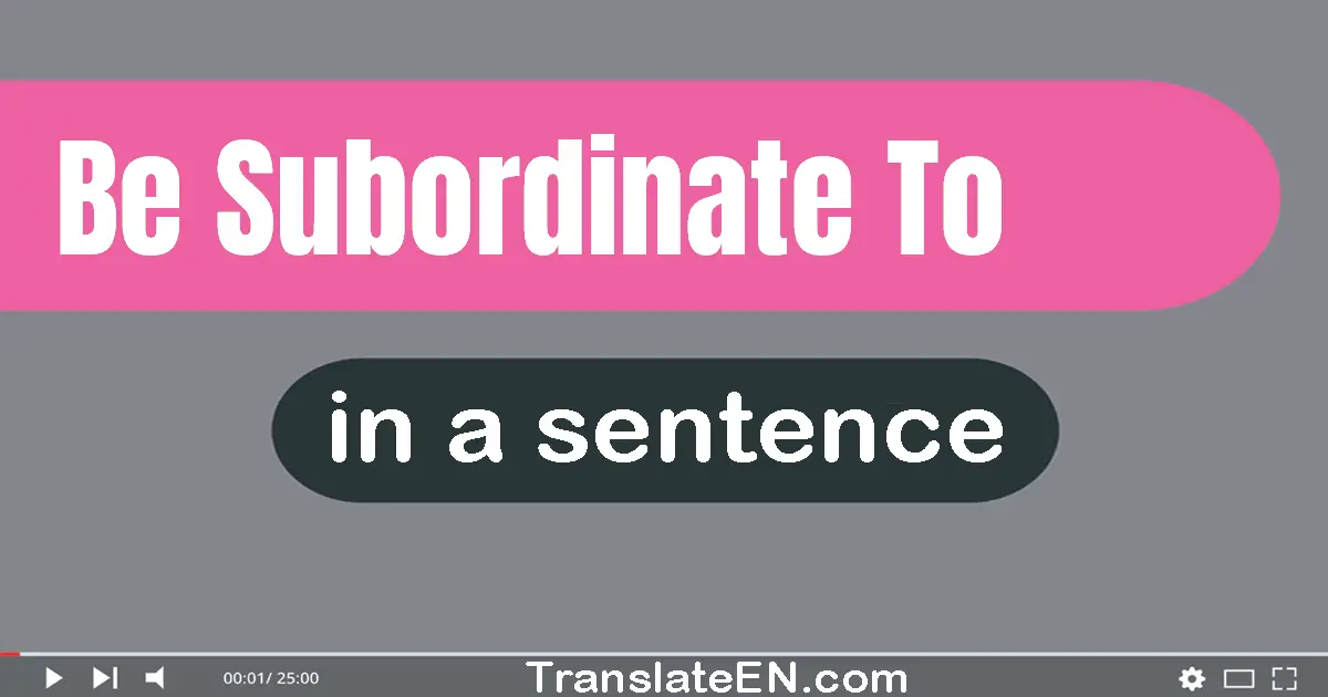 Be Subordinate To in a sentence