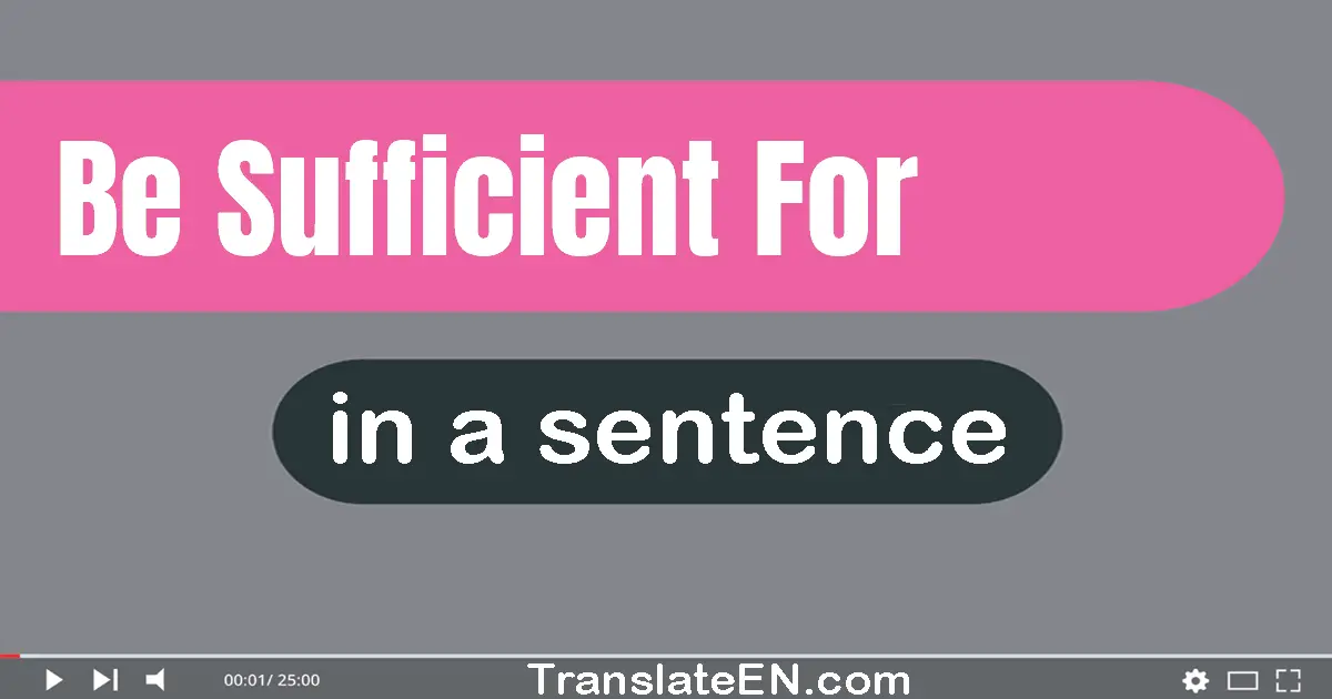 Be Sufficient For in a sentence