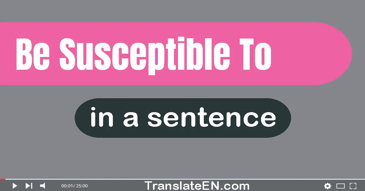 Be Susceptible To in a sentence