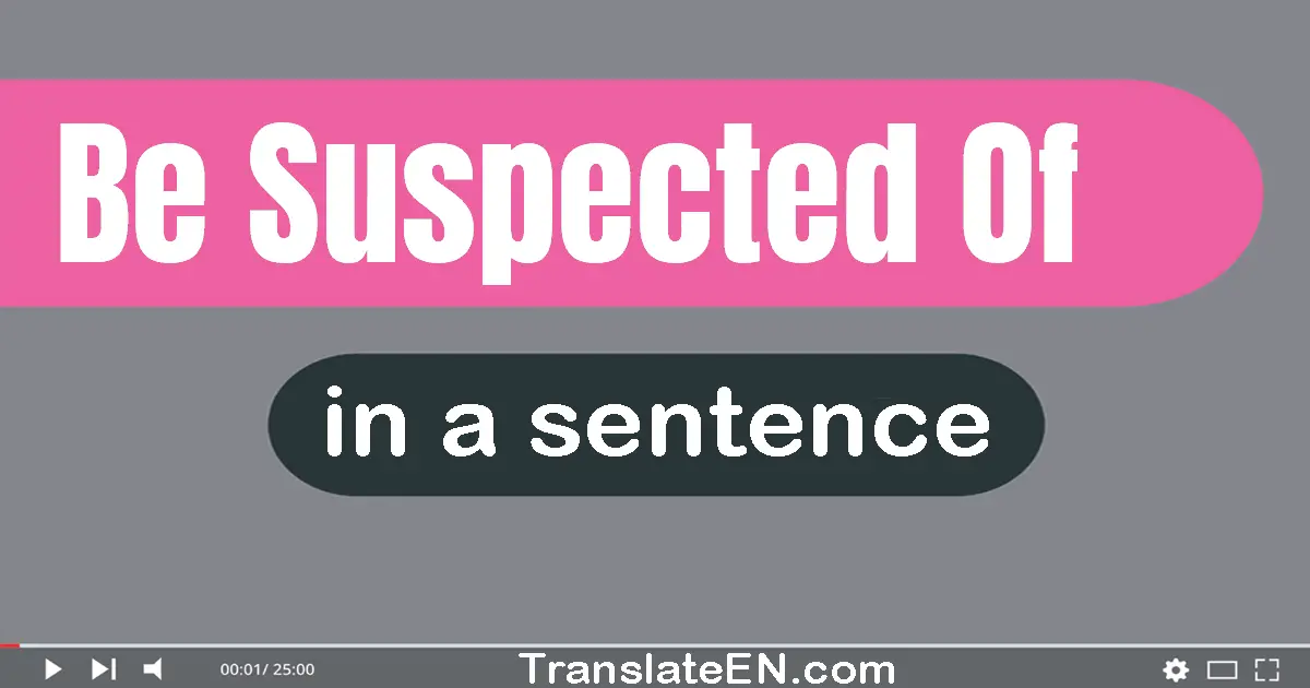 Be Suspected Of in a sentence