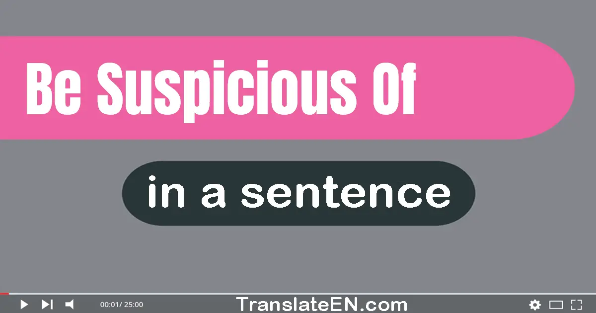 Be Suspicious Of in a sentence