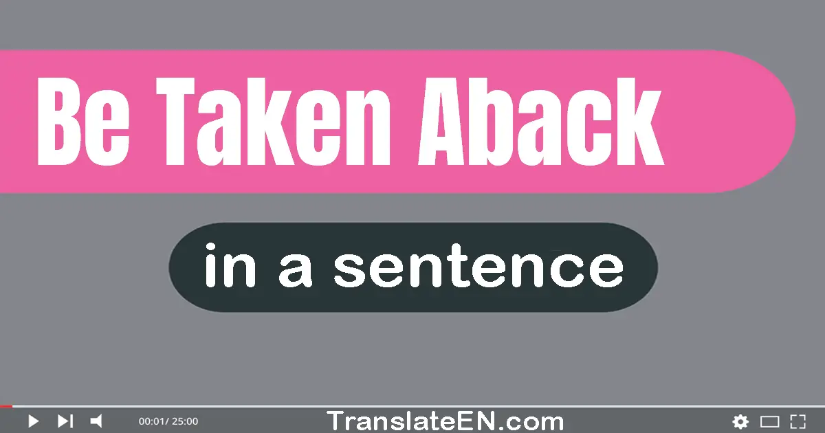 Be Taken Aback in a sentence