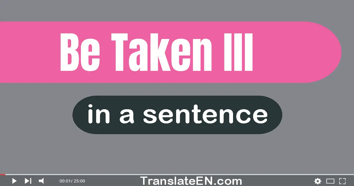 Be Taken Ill in a sentence