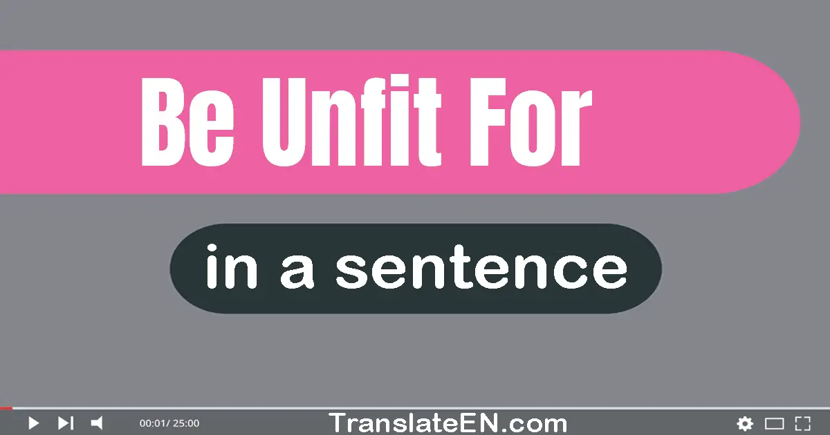 Be Unfit For in a sentence