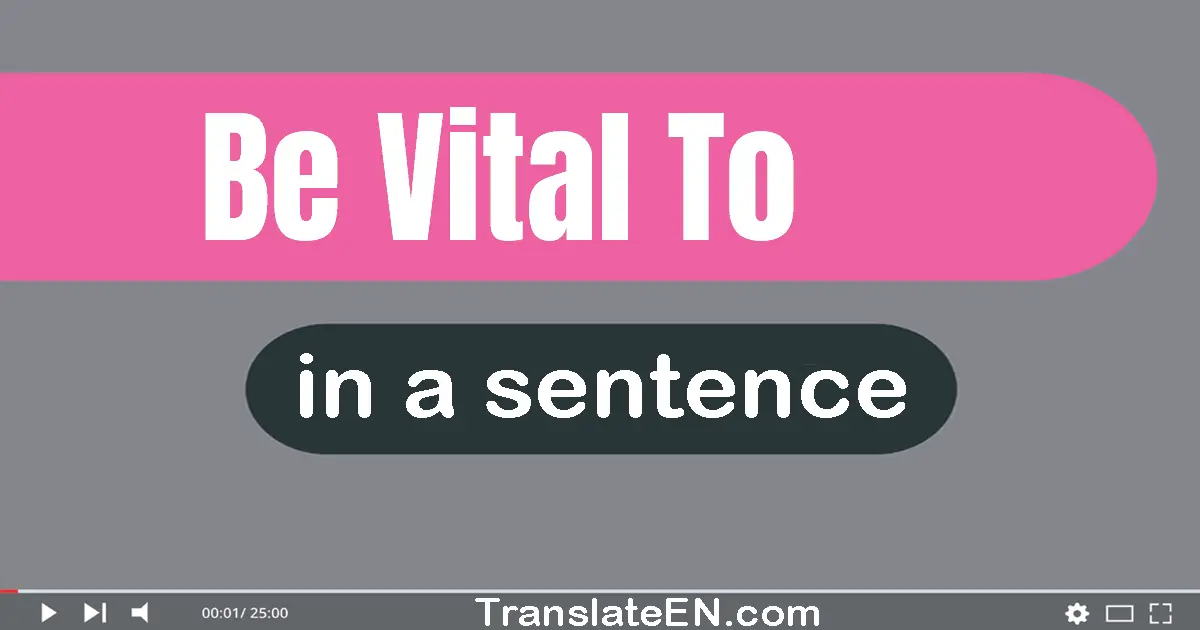 Be Vital To in a sentence