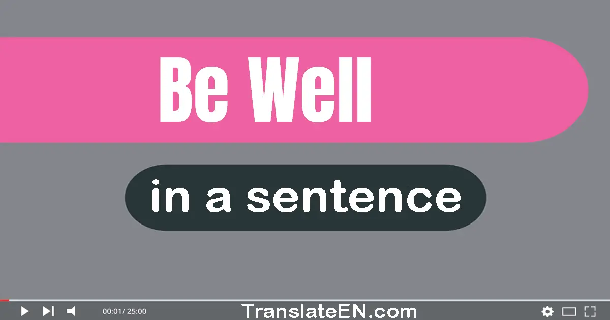 Be Well in a sentence