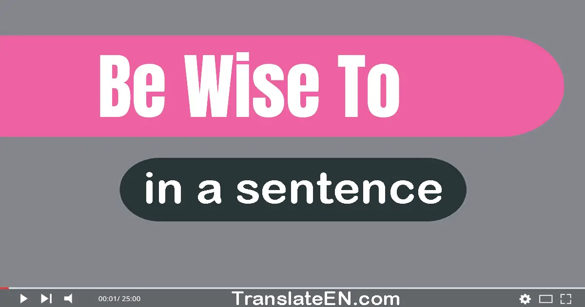 Be Wise To in a sentence