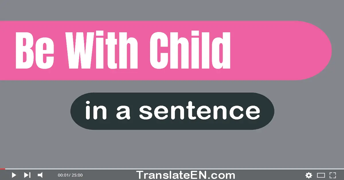 Be With Child in a sentence