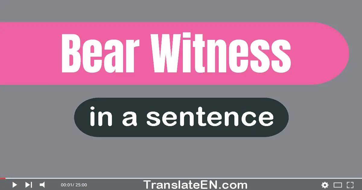 Use "bear witness" in a sentence | "bear witness" sentence examples