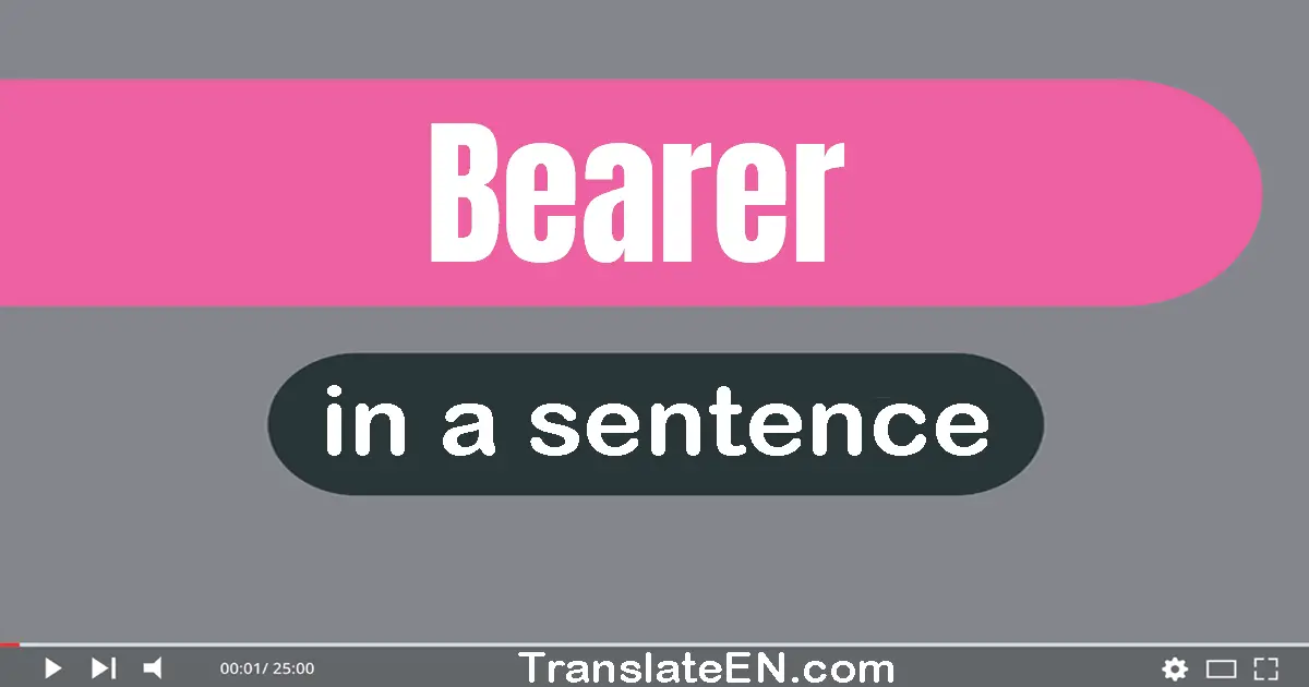 Use "bearer" in a sentence | "bearer" sentence examples