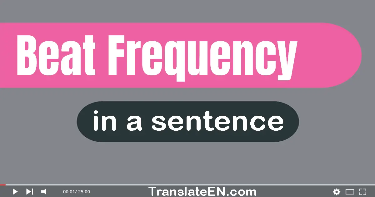 Use "beat frequency" in a sentence | "beat frequency" sentence examples