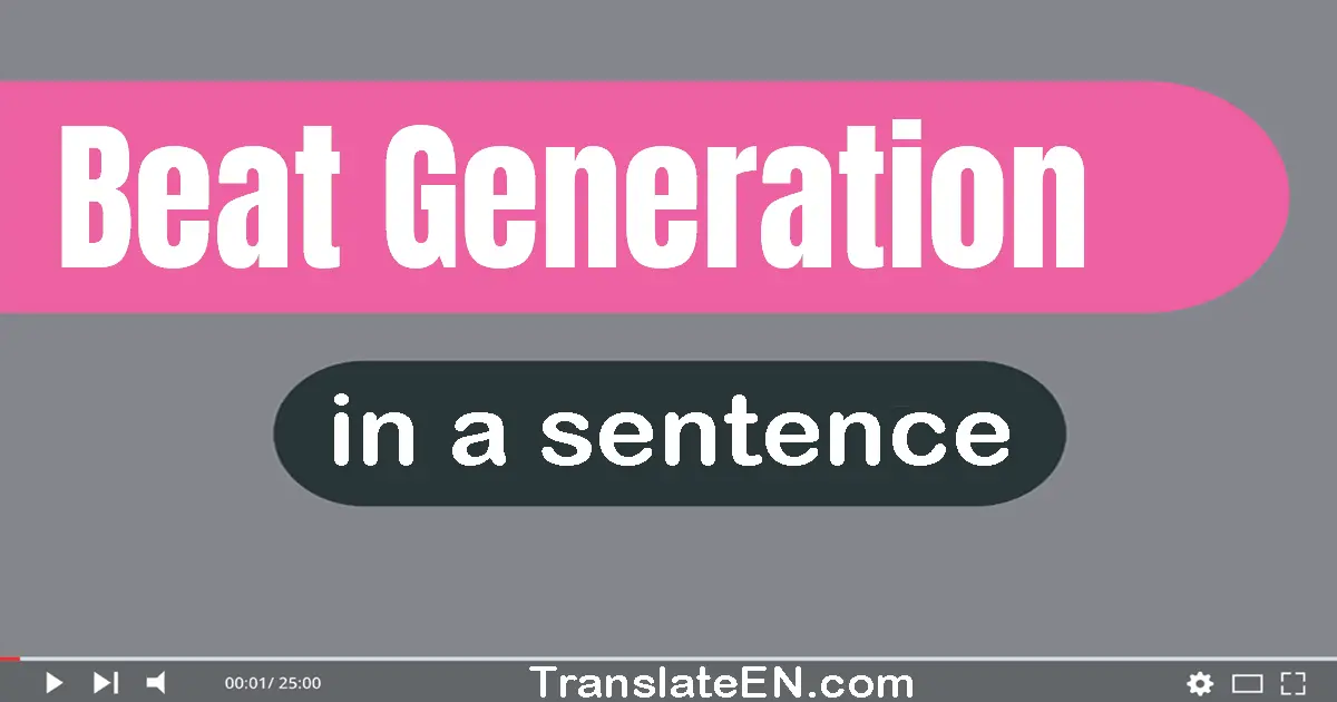 Use "beat generation" in a sentence | "beat generation" sentence examples