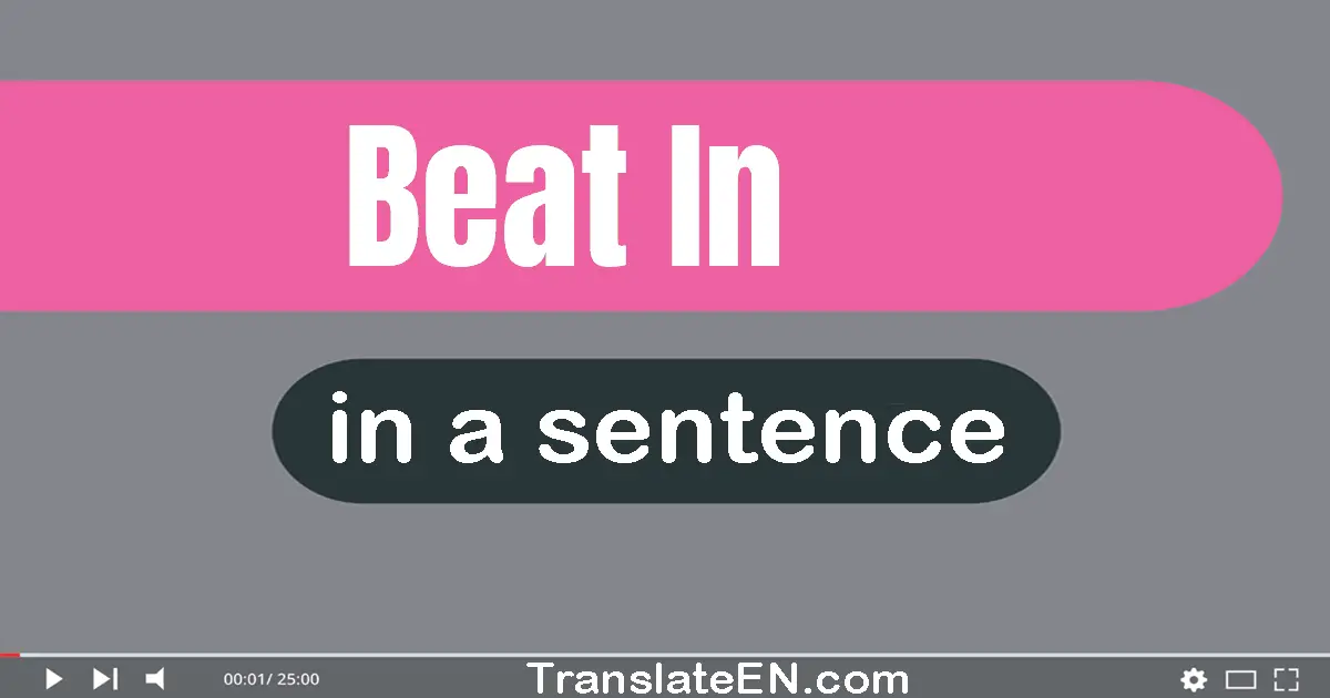 Beat In in a sentence