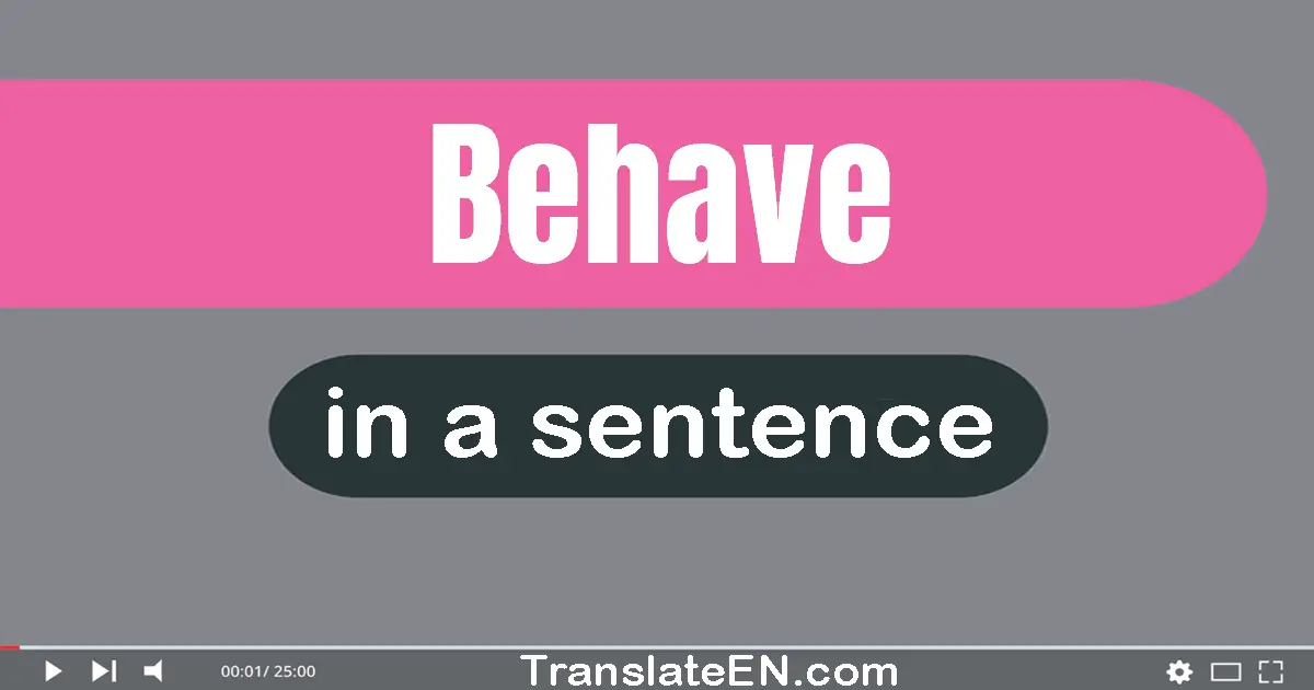 Behave in a sentence