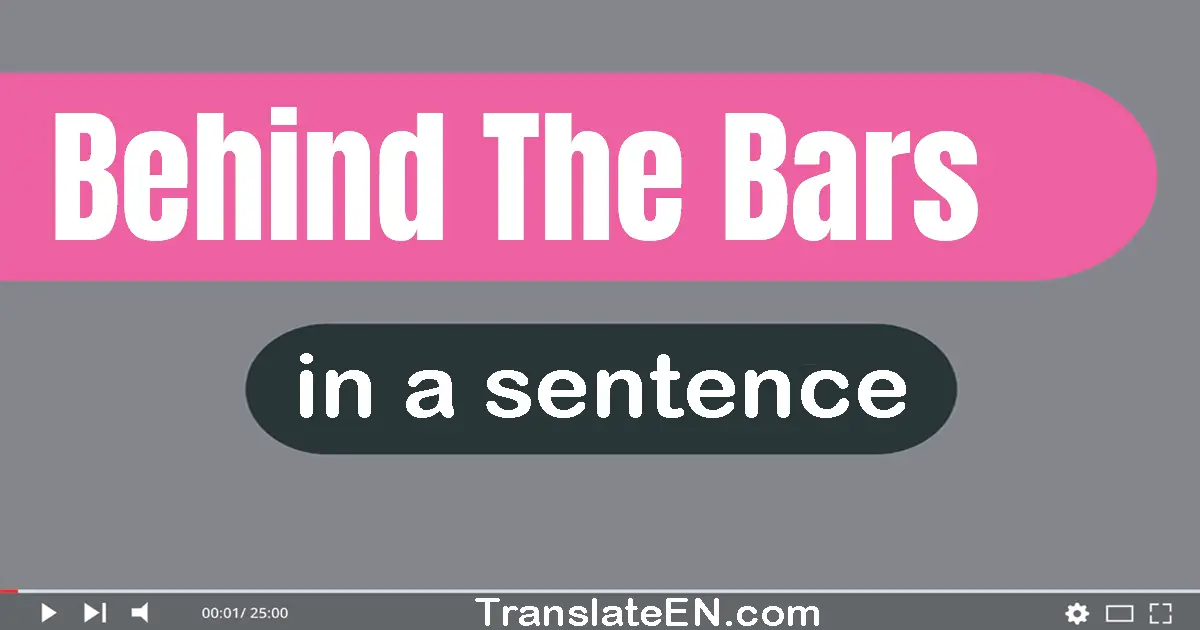 Behind The Bars in a sentence