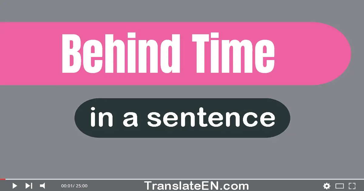 Behind Time in a sentence