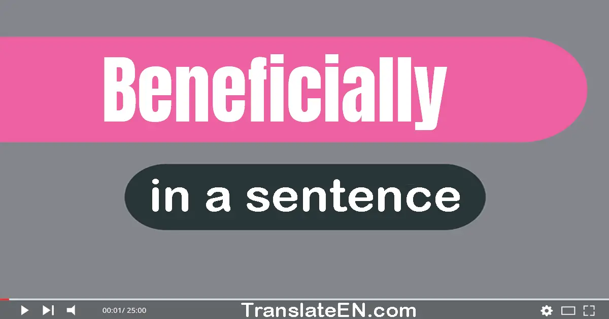 Beneficially in a sentence