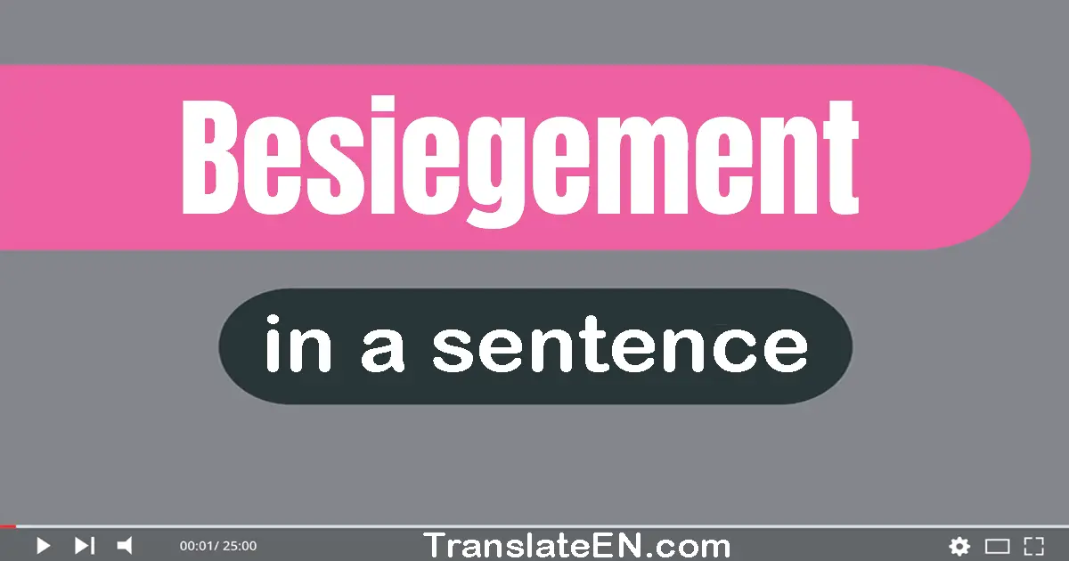 Use "besiegement" in a sentence | "besiegement" sentence examples