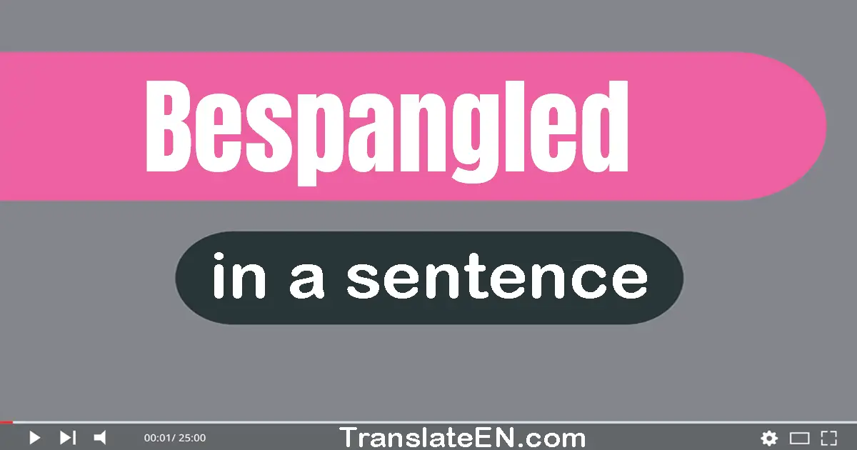 Use "bespangled" in a sentence | "bespangled" sentence examples