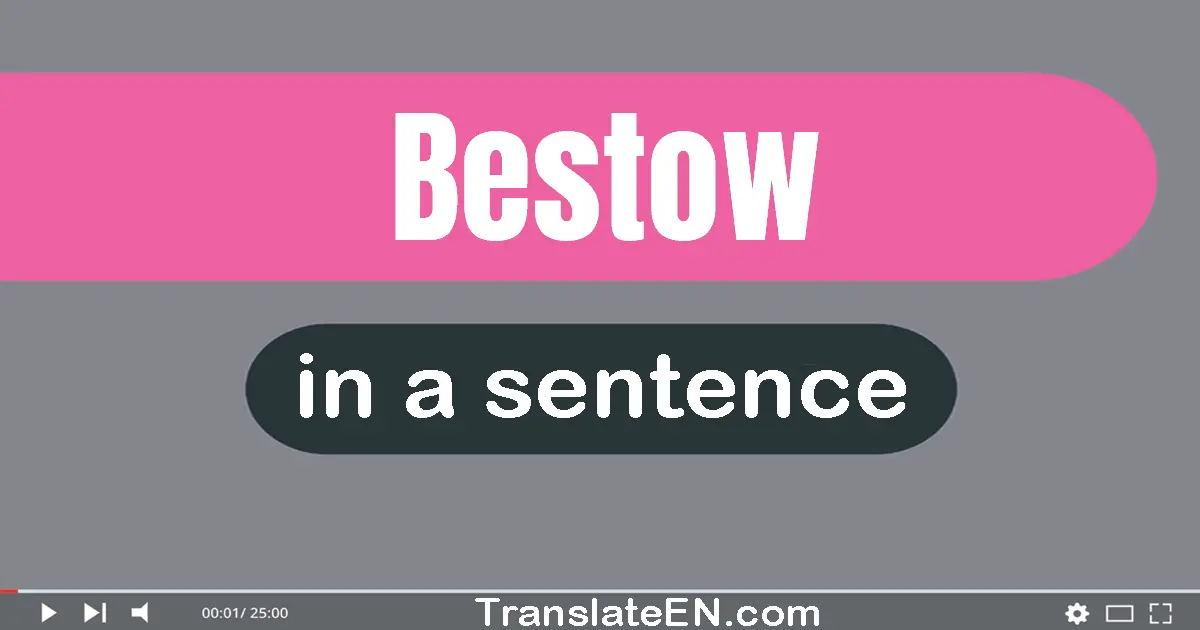 Use "bestow" in a sentence | "bestow" sentence examples
