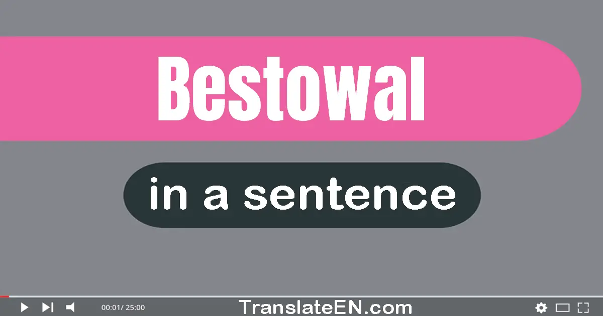 Use "bestowal" in a sentence | "bestowal" sentence examples