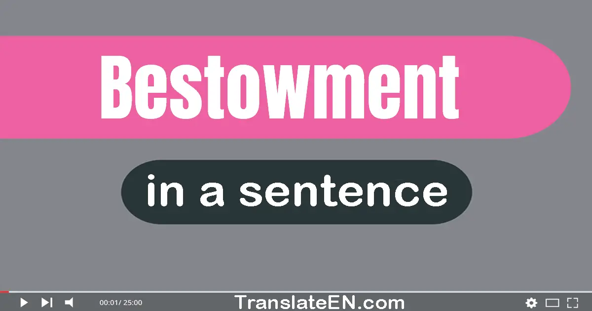 Use "bestowment" in a sentence | "bestowment" sentence examples