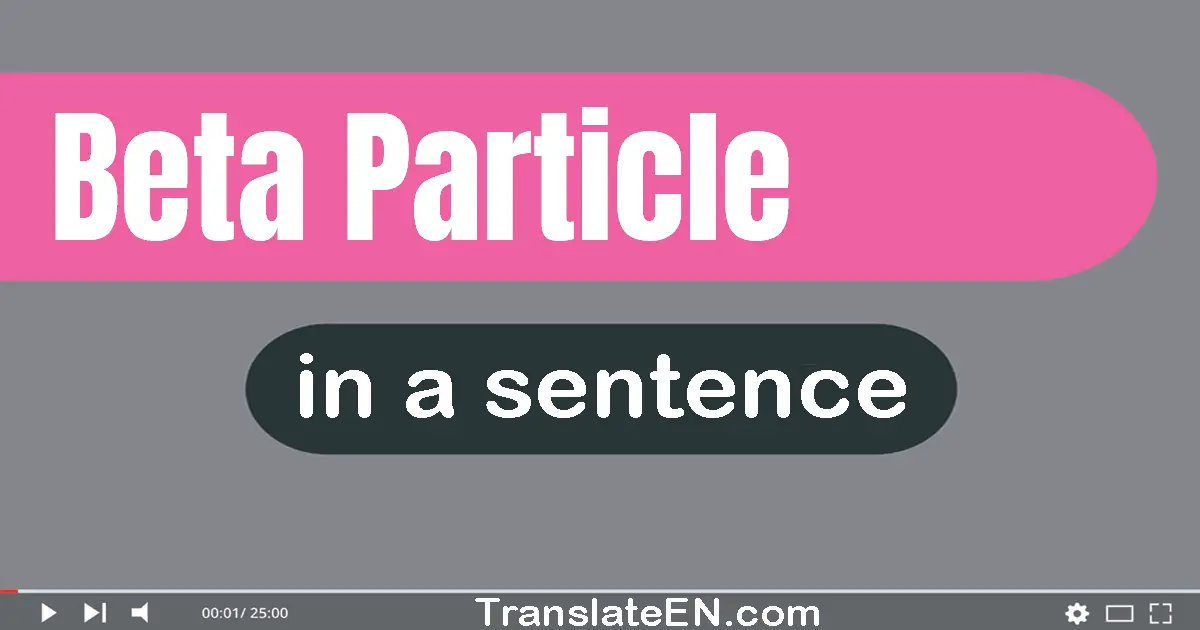 Use "beta particle" in a sentence | "beta particle" sentence examples