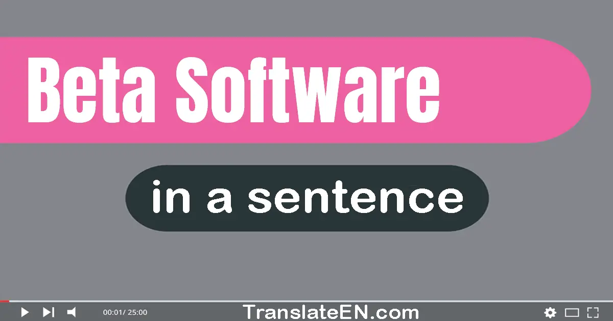 Use "beta software" in a sentence | "beta software" sentence examples