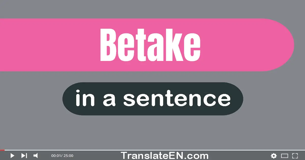 Use "betake" in a sentence | "betake" sentence examples