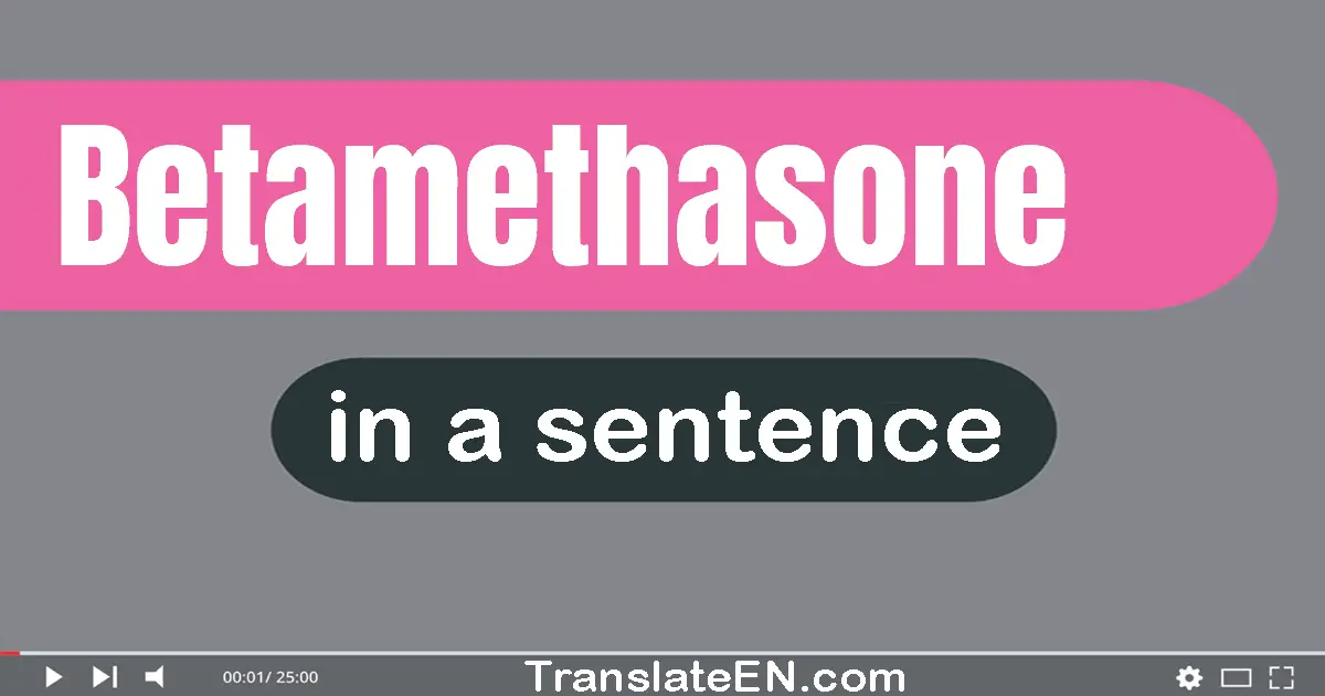 Use "betamethasone" in a sentence | "betamethasone" sentence examples