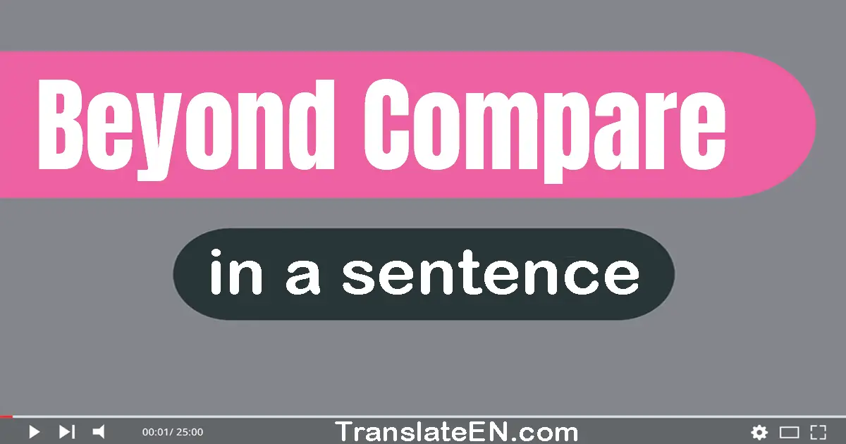 Beyond Compare in a sentence